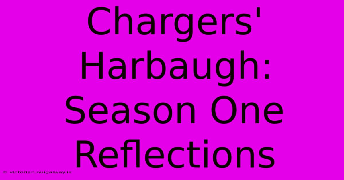 Chargers' Harbaugh: Season One Reflections