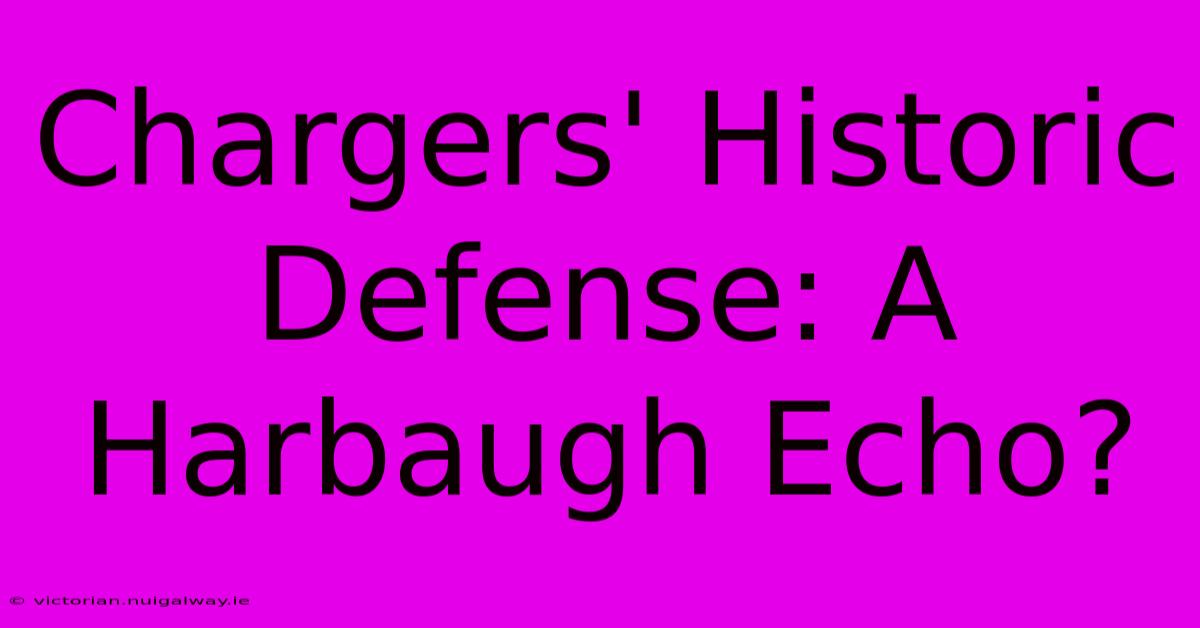 Chargers' Historic Defense: A Harbaugh Echo?