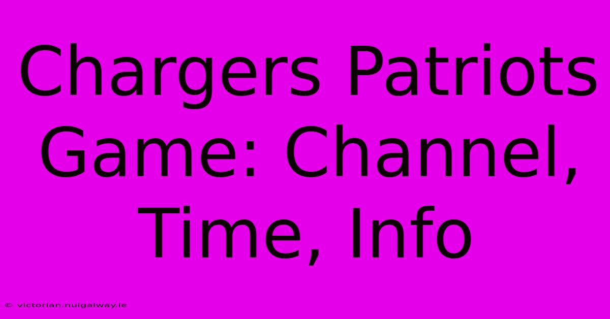 Chargers Patriots Game: Channel, Time, Info