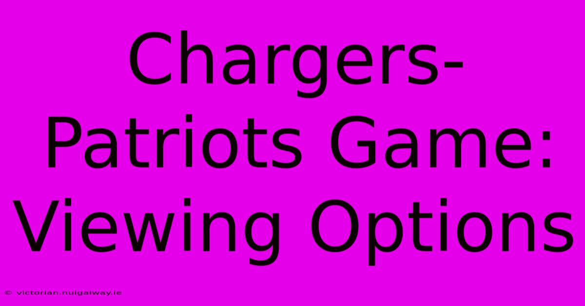 Chargers-Patriots Game: Viewing Options