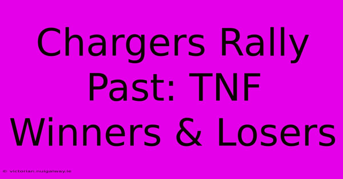 Chargers Rally Past: TNF Winners & Losers