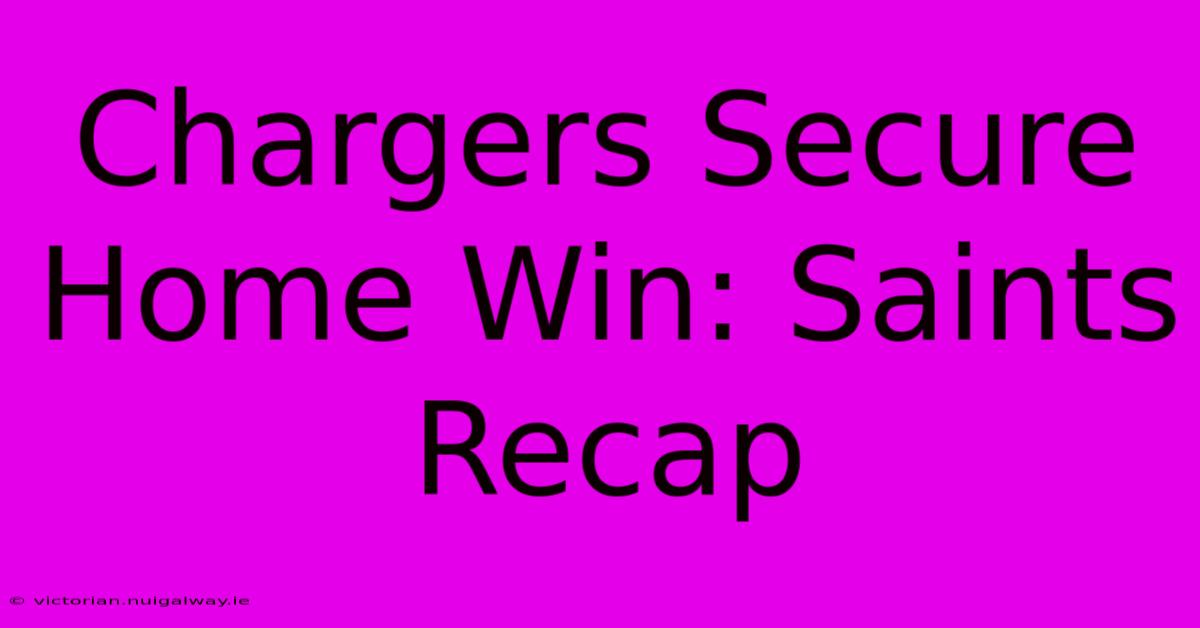 Chargers Secure Home Win: Saints Recap 