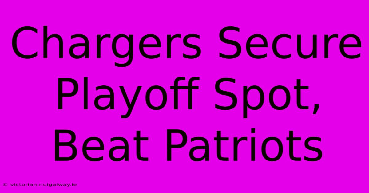 Chargers Secure Playoff Spot, Beat Patriots