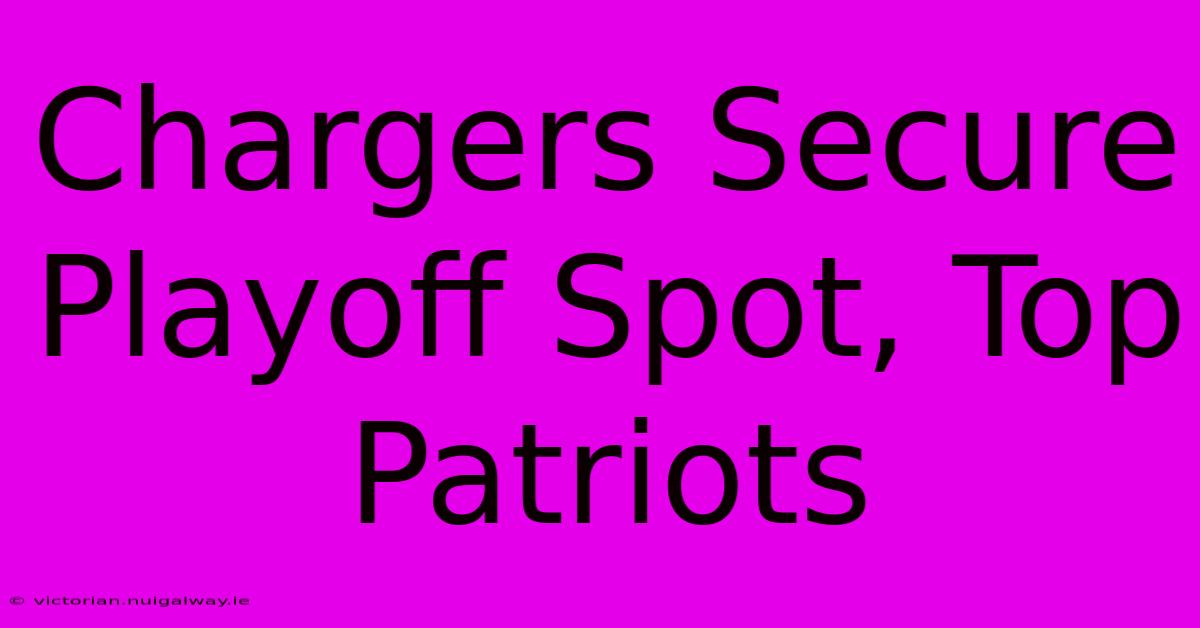 Chargers Secure Playoff Spot, Top Patriots