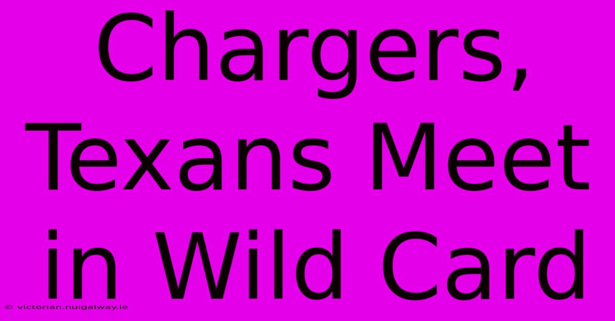 Chargers, Texans Meet In Wild Card