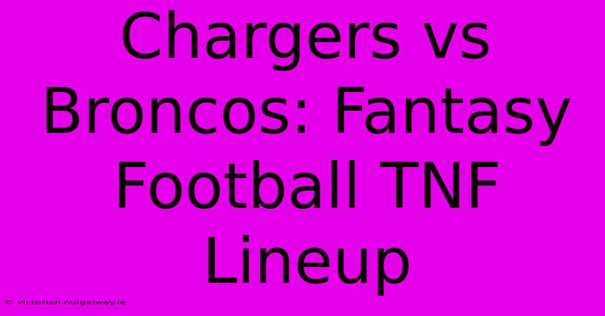 Chargers Vs Broncos: Fantasy Football TNF Lineup