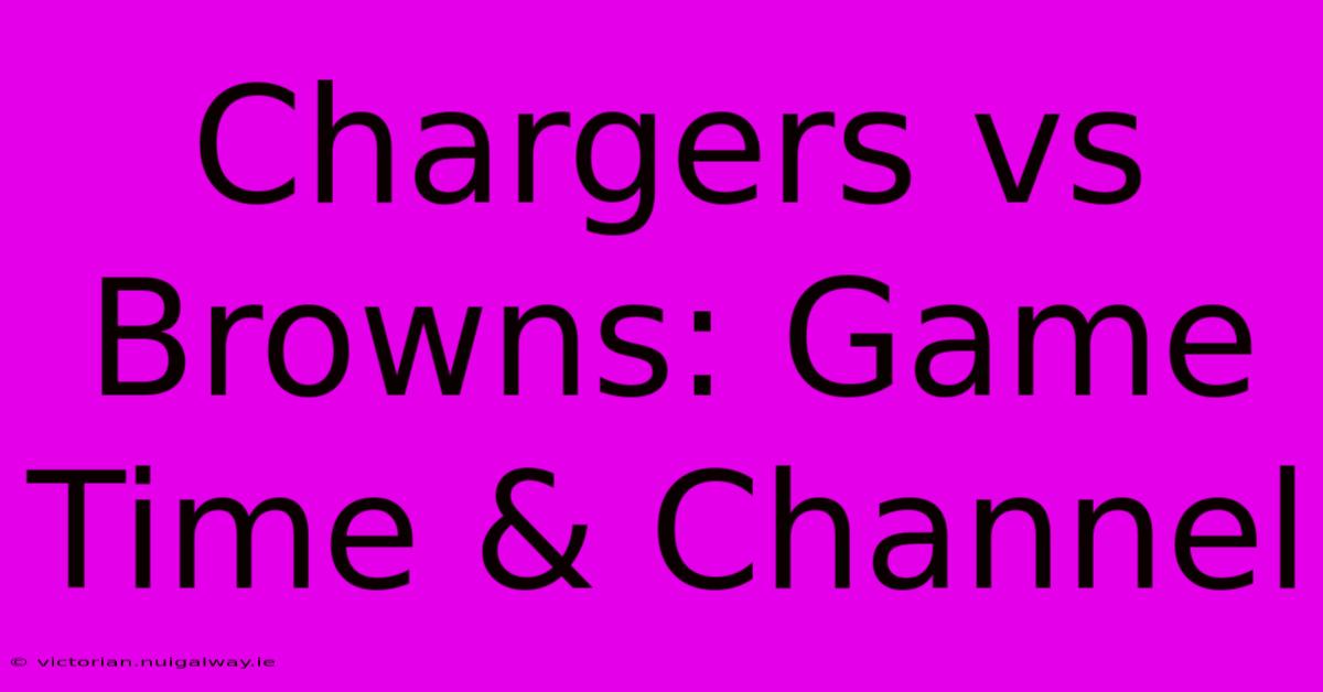 Chargers Vs Browns: Game Time & Channel