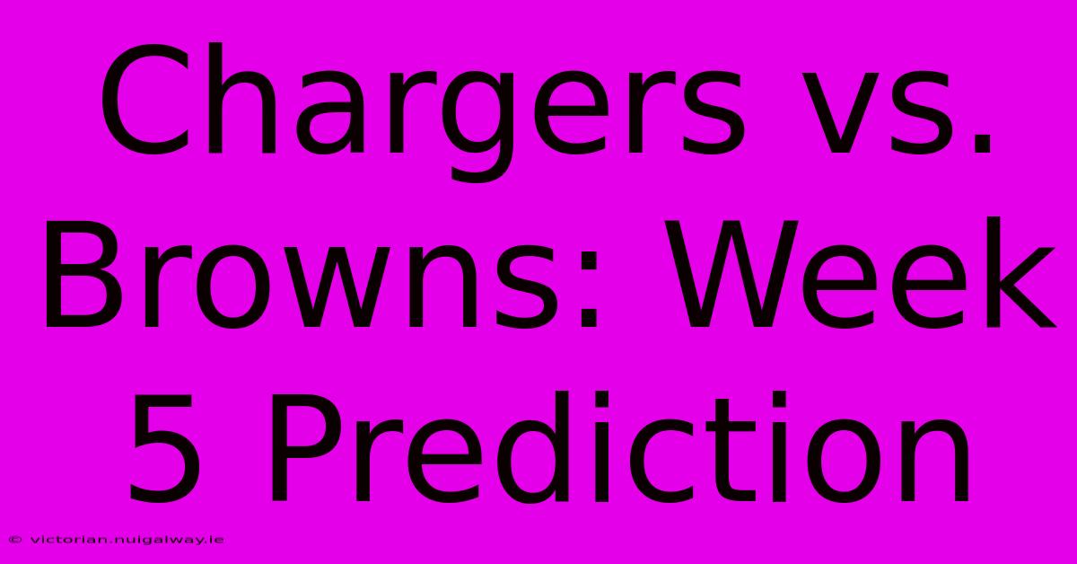 Chargers Vs. Browns: Week 5 Prediction