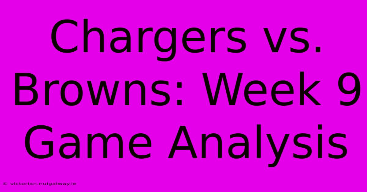 Chargers Vs. Browns: Week 9 Game Analysis