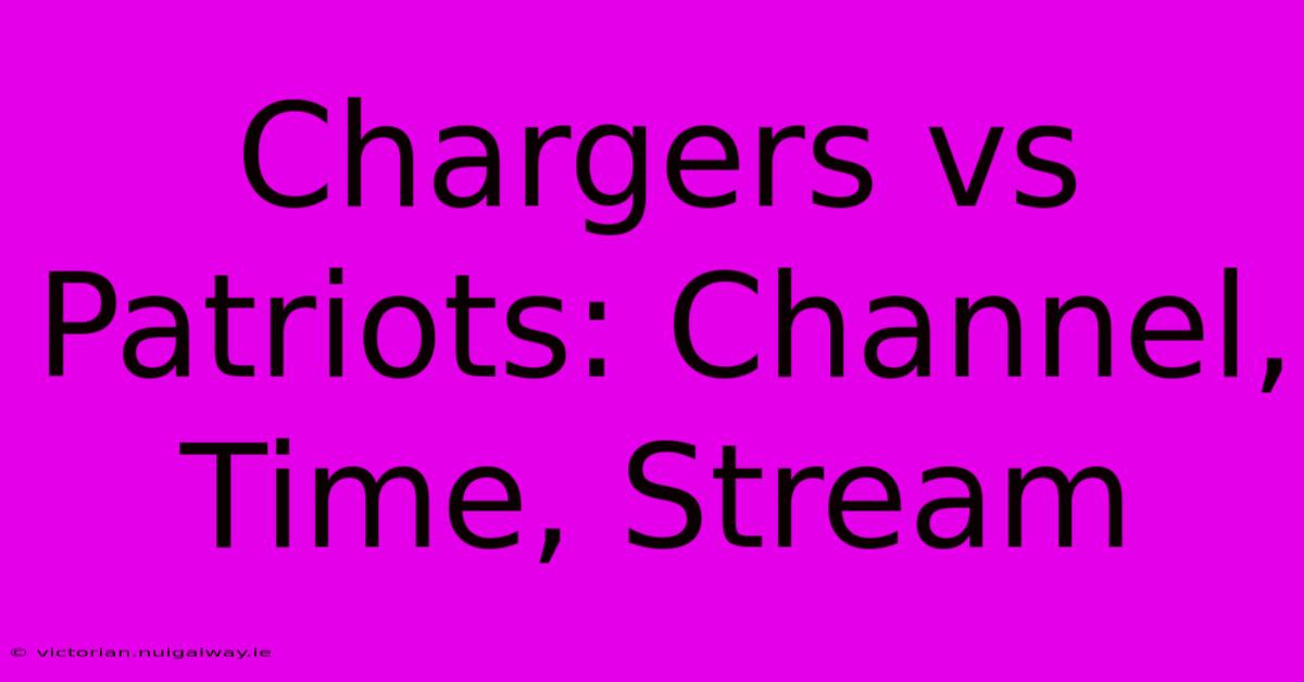 Chargers Vs Patriots: Channel, Time, Stream