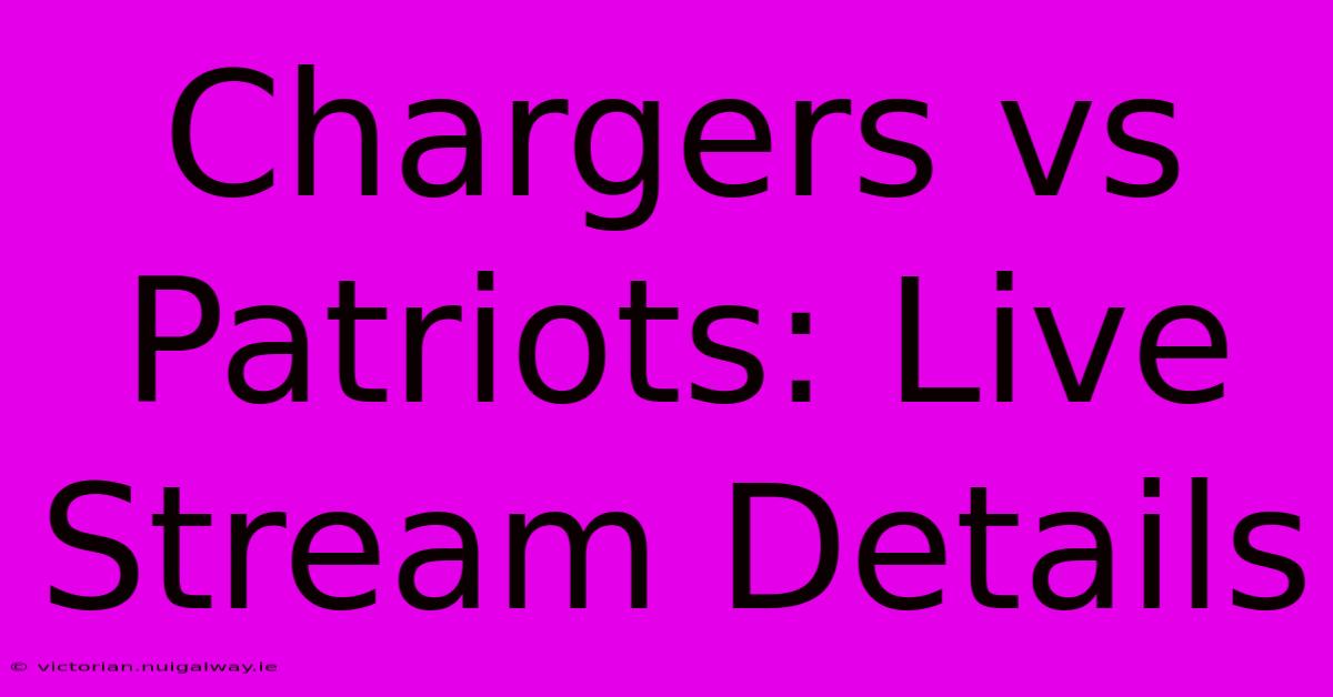 Chargers Vs Patriots: Live Stream Details