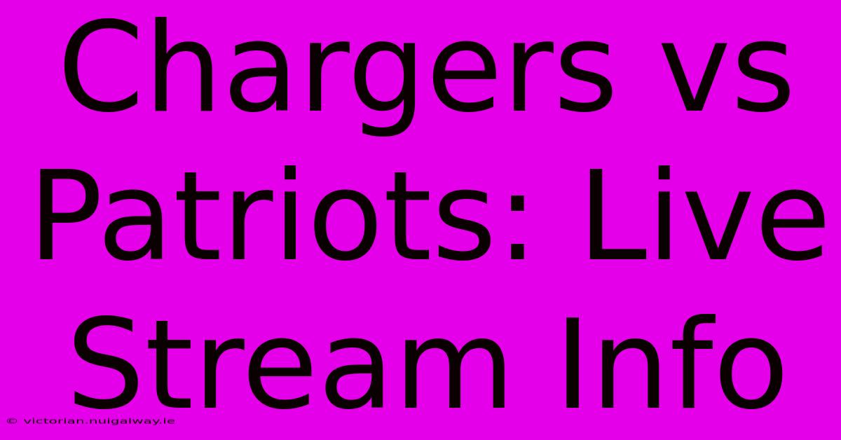 Chargers Vs Patriots: Live Stream Info