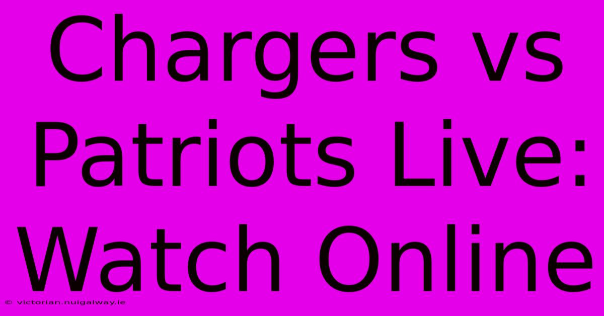 Chargers Vs Patriots Live: Watch Online