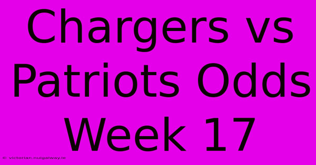 Chargers Vs Patriots Odds Week 17