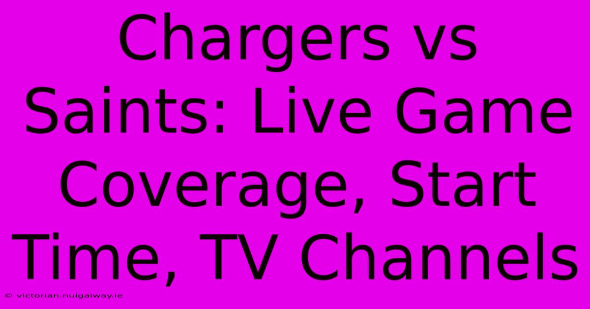 Chargers Vs Saints: Live Game Coverage, Start Time, TV Channels