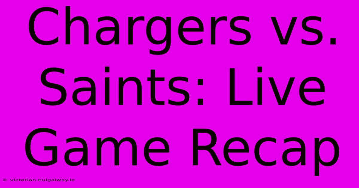 Chargers Vs. Saints: Live Game Recap