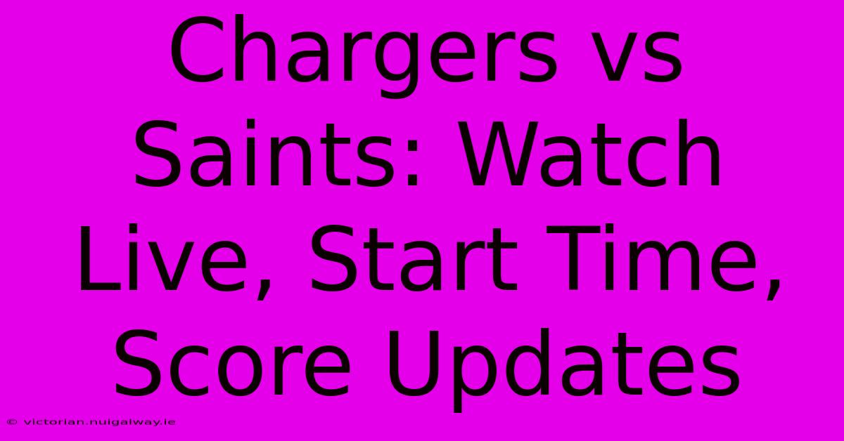 Chargers Vs Saints: Watch Live, Start Time, Score Updates