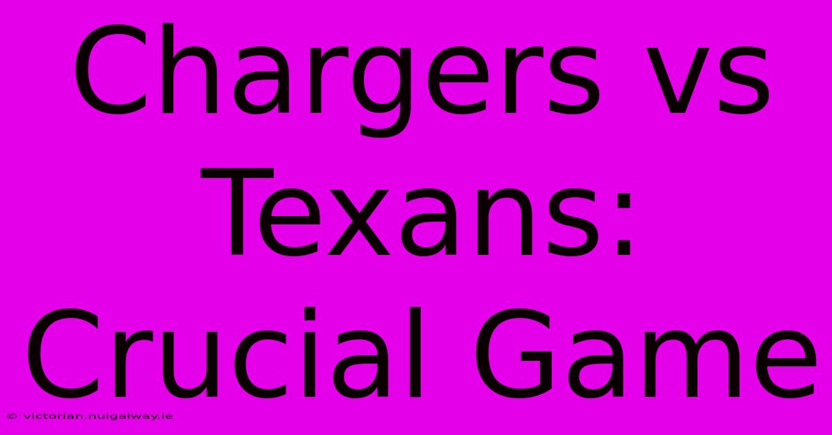 Chargers Vs Texans: Crucial Game