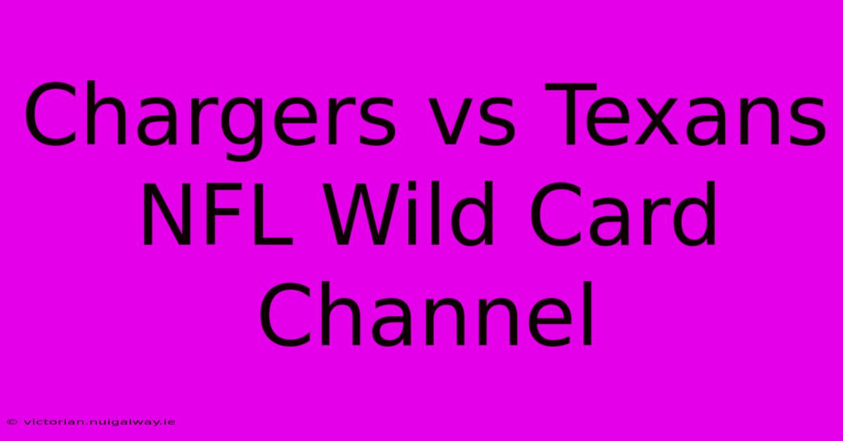 Chargers Vs Texans NFL Wild Card Channel