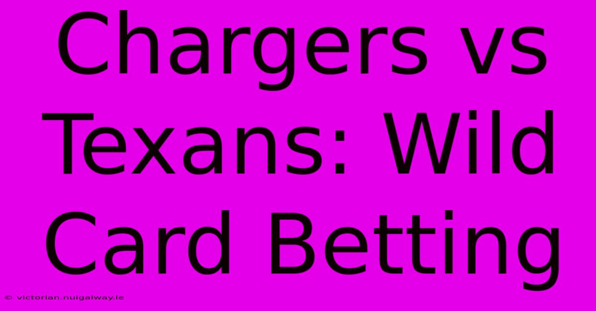 Chargers Vs Texans: Wild Card Betting