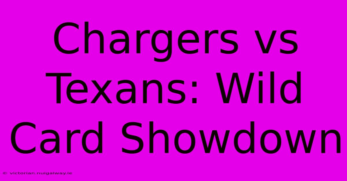 Chargers Vs Texans: Wild Card Showdown