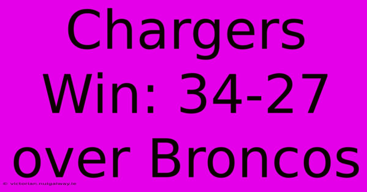 Chargers Win: 34-27 Over Broncos