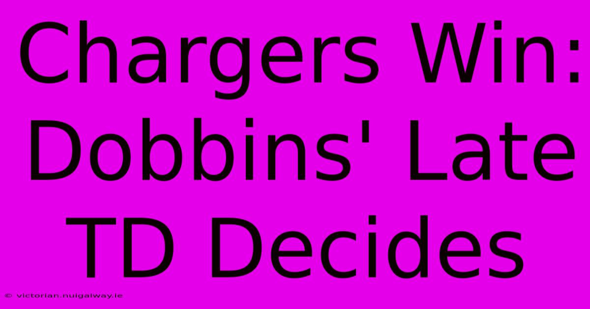 Chargers Win: Dobbins' Late TD Decides