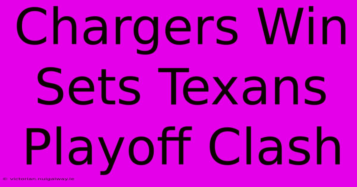 Chargers Win Sets Texans Playoff Clash