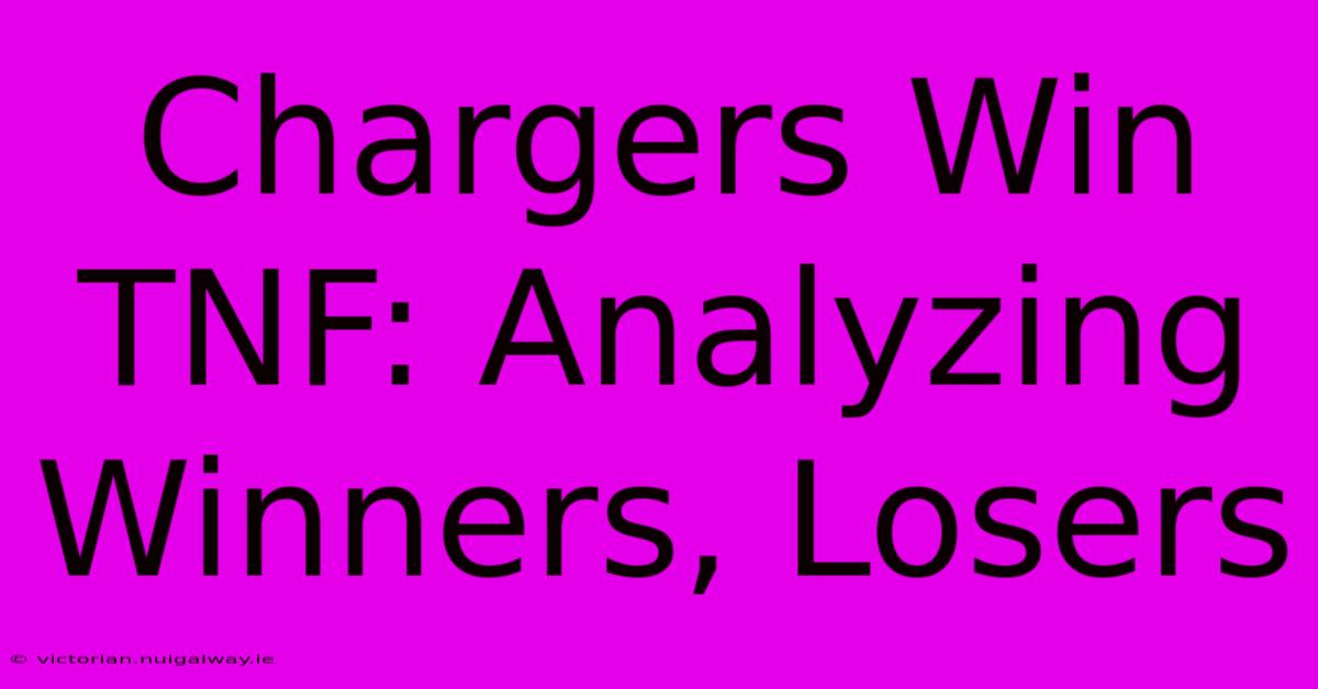 Chargers Win TNF: Analyzing Winners, Losers