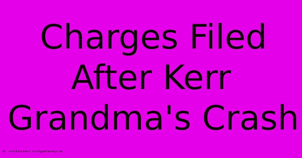 Charges Filed After Kerr Grandma's Crash