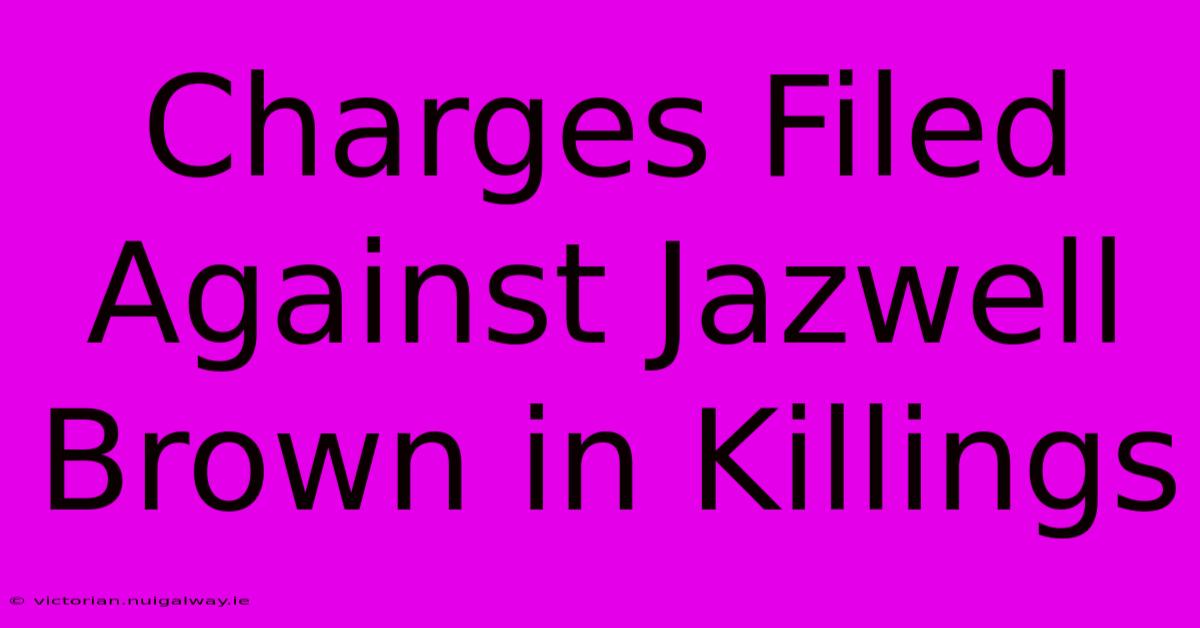 Charges Filed Against Jazwell Brown In Killings