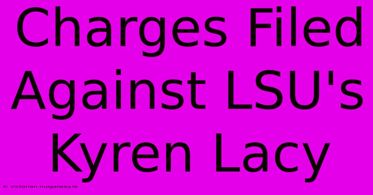 Charges Filed Against LSU's Kyren Lacy