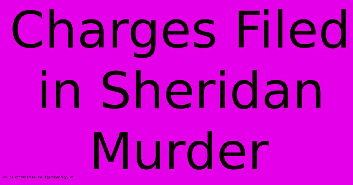 Charges Filed In Sheridan Murder