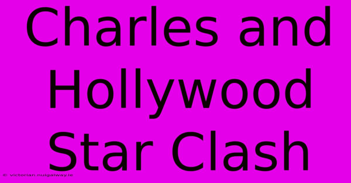 Charles And Hollywood Star Clash