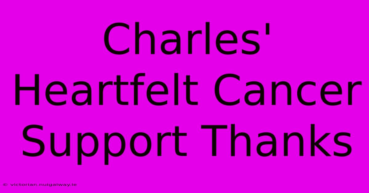 Charles' Heartfelt Cancer Support Thanks