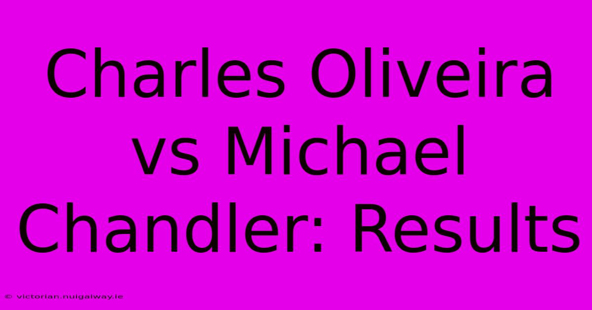 Charles Oliveira Vs Michael Chandler: Results