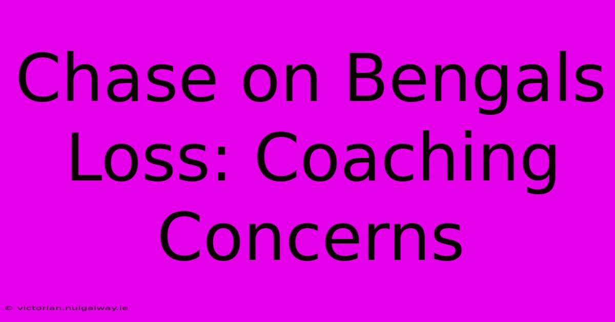 Chase On Bengals Loss: Coaching Concerns