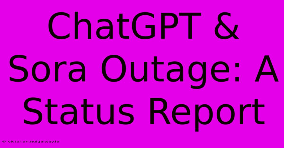 ChatGPT & Sora Outage: A Status Report