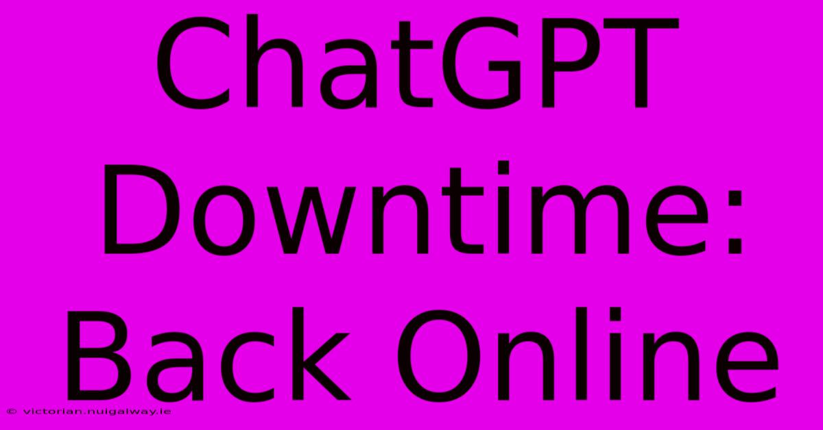 ChatGPT Downtime: Back Online