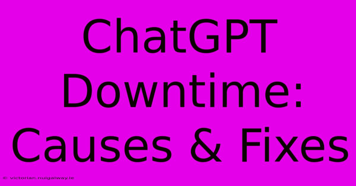 ChatGPT Downtime:  Causes & Fixes