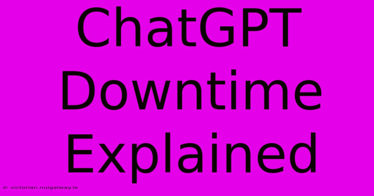 ChatGPT Downtime Explained