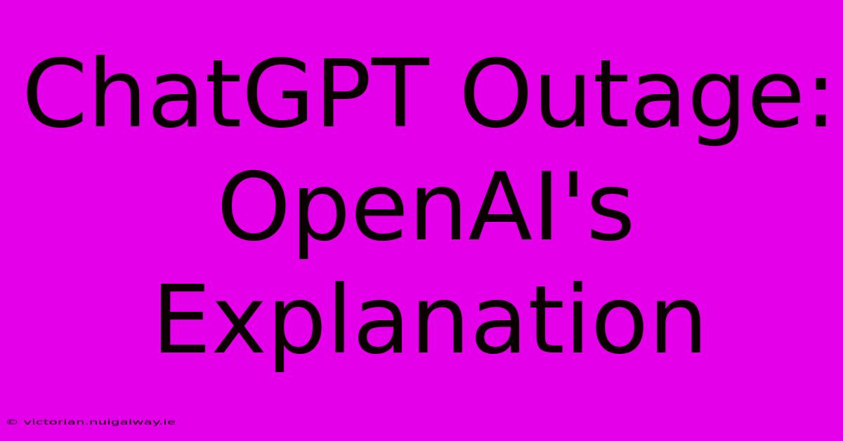 ChatGPT Outage: OpenAI's Explanation