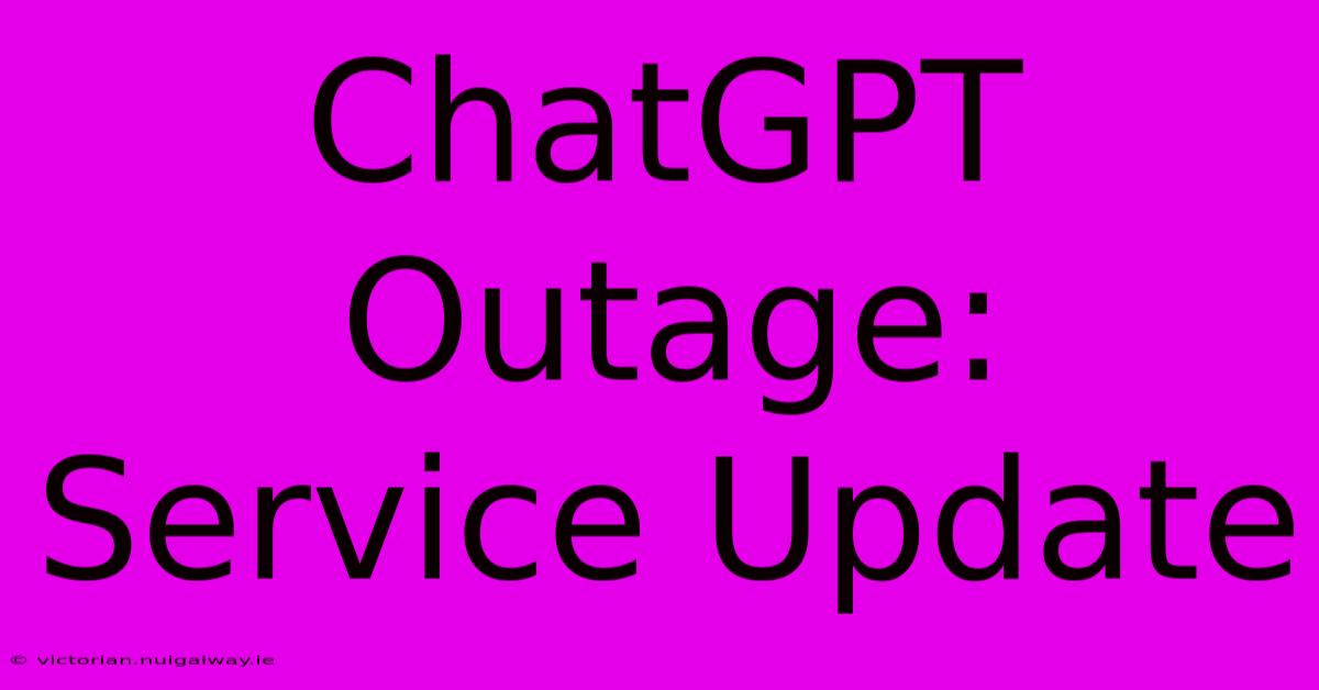 ChatGPT Outage: Service Update