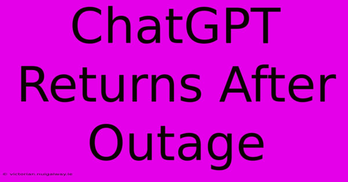 ChatGPT Returns After Outage