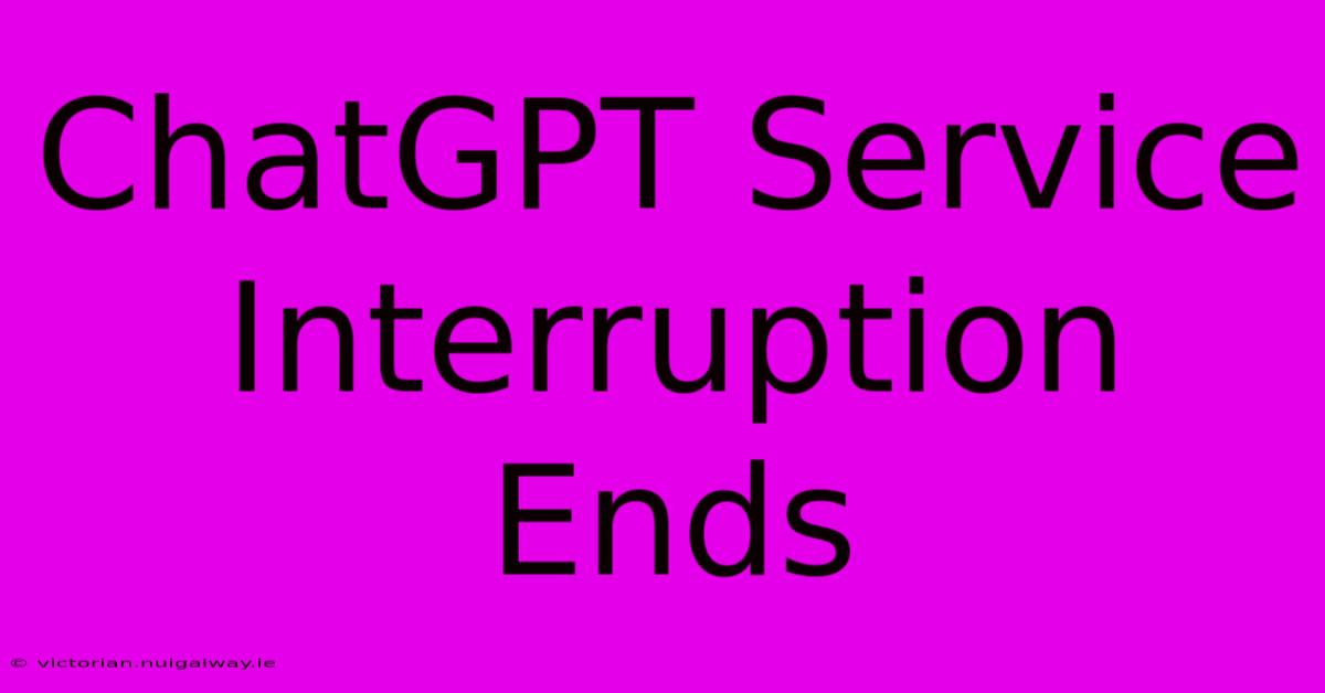 ChatGPT Service Interruption Ends