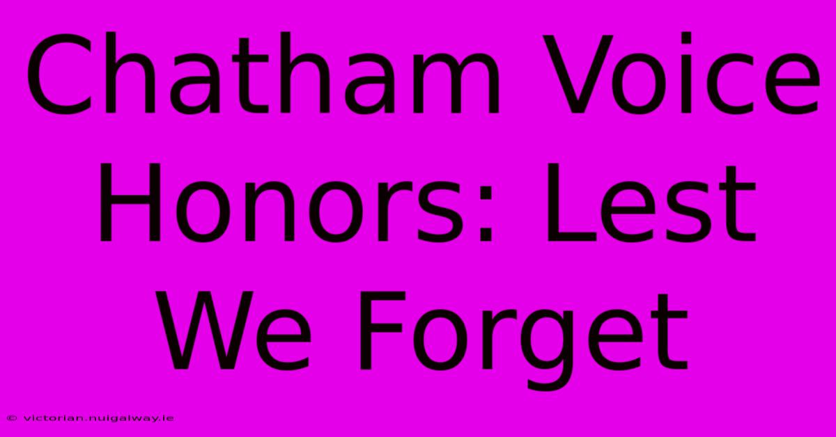 Chatham Voice Honors: Lest We Forget