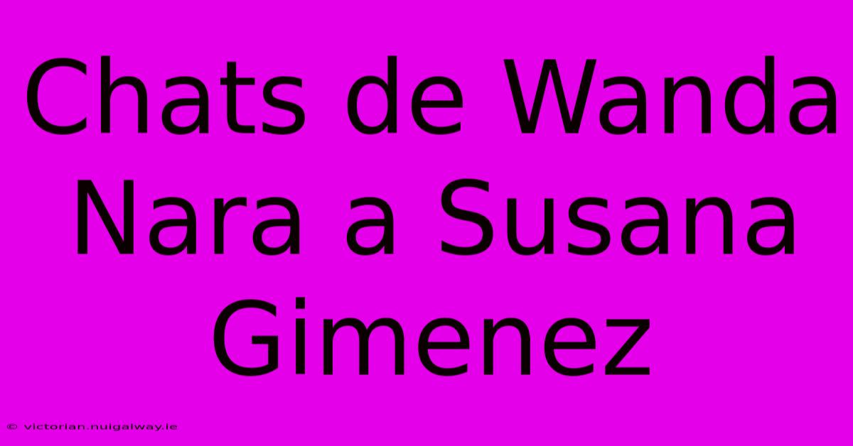 Chats De Wanda Nara A Susana Gimenez