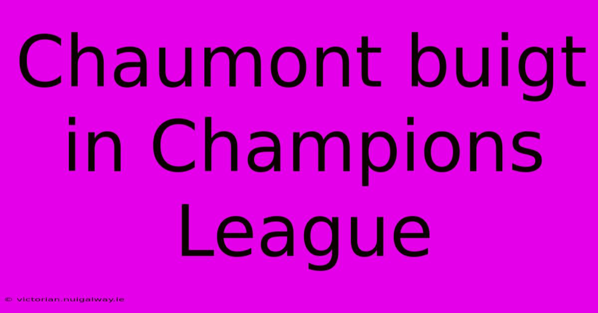 Chaumont Buigt In Champions League