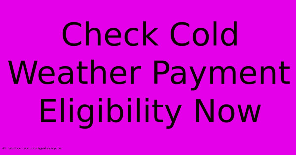 Check Cold Weather Payment Eligibility Now