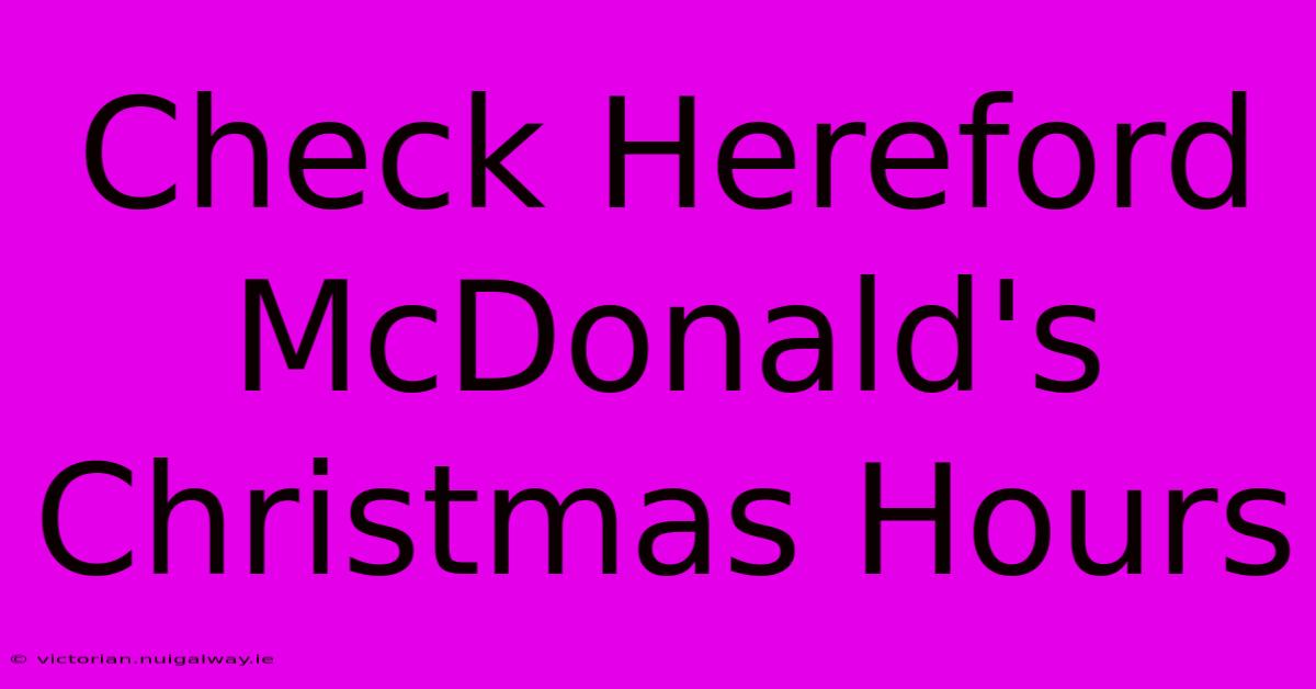 Check Hereford McDonald's Christmas Hours